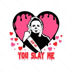 Horror You Slay Me Michael Myers SVG