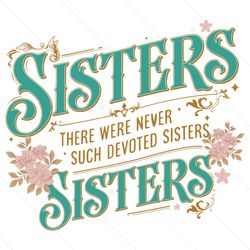 Never Such Devoted Sisters SVG File Cut
