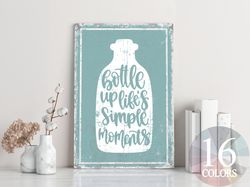 bottle up life's simple moments, inspirational sign, gift for individual, inspirational gift, experience sign, happiness