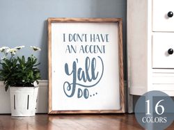 i don't have an accent y'all do, funny wood sign, fun gift, funny wood sign ,living room sign, i have an accent, talk co