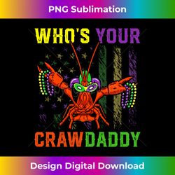 Whos Your Crawdaddy Crawfish Lover American Flag Mardi Gras Long Sleeve - Bohemian Sublimation Digital Download - Chic,