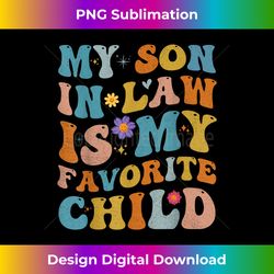 My Son In Law Is My Favorite Child Son In Law Funny - Chic Sublimation Digital Download - Chic, Bold, and Uncompromising