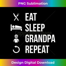 Eat Sleep Grandpa Repeat Funny Grandparent's Day - Contemporary PNG Sublimation Design - Customize with Flair