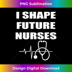 Womens I Shape Future Nurses Best Clinical Nursing Instructor Gift V-Neck - Timeless PNG Sublimation Download
