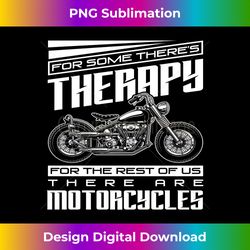 Funny Motorcycle Rider Therapy - Proud Biker Motorcycles Long Sleeve - Classic Sublimation PNG File