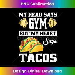 My Head Says Gym But My Heart Says Tacos Funny Taco Gift Tank Top - Instant Sublimation Digital Download