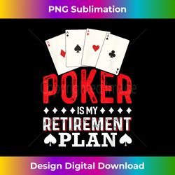 Funny Poker Retirement Plan Grandpa Retired Poker - PNG Transparent Digital Download File for Sublimation