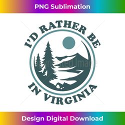 I'd Rather Be In Virginia Mountain Scene Long Sleeve - Stylish Sublimation Digital Download