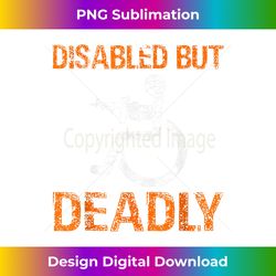 Funny Wheelchair Disabled But Deadly Veterans Day - Special Edition Sublimation PNG File