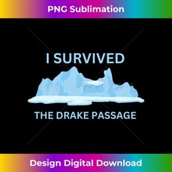 Antarctica I Survived The Drake Passage Long Sleeve - PNG Transparent Digital Download File for Sublimation