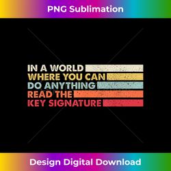 In A World Where You Can Do Anything Read The Key Signature - PNG Transparent Digital Download File for Sublimation