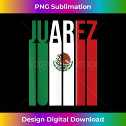 Juarez Mexico El Paso Texas Mexicali Mexican Flag Chicano - Unique Sublimation PNG Download
