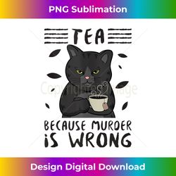 Tea Because Murder Is Wrong Funny Cat Tea Party Mug Gift Tank Top 2 - PNG Sublimation Digital Download
