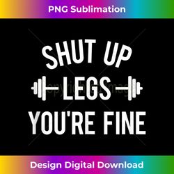 Shut Up Legs You're Fine Funny Squat Day Workout Gym Gift Tank Top 2 - Professional Sublimation Digital Download