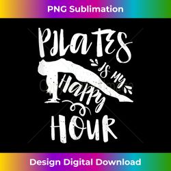 Womens Pilates Is My Happy Hour Shirt Great Fitness Gift Tee Tank Top 3 - PNG Sublimation Digital Download