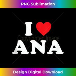 Ana Name Gift, I Love Ana, Heart Ana Tank Top - Special Edition Sublimation PNG File