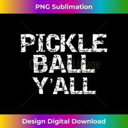 Fun Pickle Ball Yall Quote Southern Saying Pickleball Y'all Tank Top - Aesthetic Sublimation Digital File