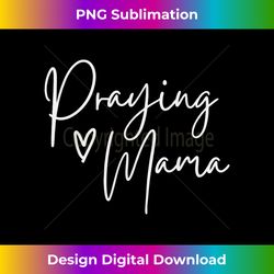 Praying Mama Religious Mother's Day for Christian Mom 1 - Aesthetic Sublimation Digital File