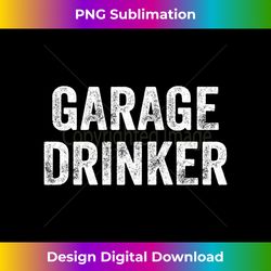 Funny Vintage Retro Garage Drinker Humor - Aesthetic Sublimation Digital File