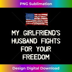 My Girlfriend's Husband Fights for Your Freedom - Signature Sublimation PNG File
