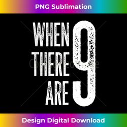 When there are 9 1 - Premium Sublimation Digital Download