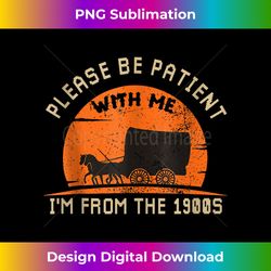 Please Be Patient With Me I'm From The 1900s -OFFICIAL 1 - Vintage Sublimation PNG Download