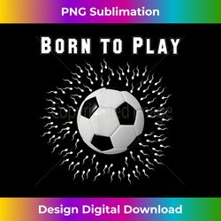 Born to Play Soccer - Retro PNG Sublimation Digital Download
