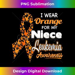 I wear Orange for my Niece - Leukemia Awareness