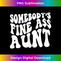 Somebody's Fine Ass Aunt (on back) 1 - PNG Sublimation Digital Download