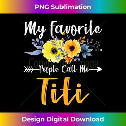 My Favorite People Call Me Titi Mothers Day - Premium Sublimation Digital Download