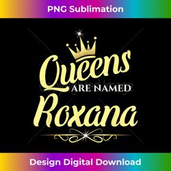 Queens Are Named Roxana 1 - High-Quality PNG Sublimation Download