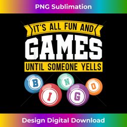 Funny Its All Fun And Games Until Someone Yells Bingo - Signature Sublimation PNG File