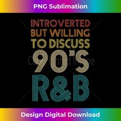 Introverted But Willing To Discuss 90s R&B Retro Vintage 1 - PNG Transparent Sublimation File