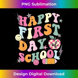 Happy First Day Of School Teachers Back To School - Decorative Sublimation PNG File