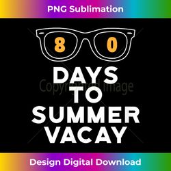 80 Days to Summer Vacay Teacher Student Vacation - Artistic Sublimation Digital File