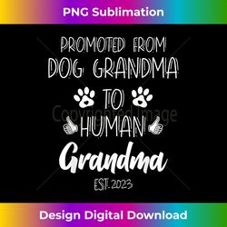 Womens Promoted From Dog Grandma To Human Grandma 2023 - High-Resolution PNG Sublimation File