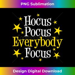 Hocus Pocus Everybody Focus, Funny Halloween Teacher - Exclusive Sublimation Digital File