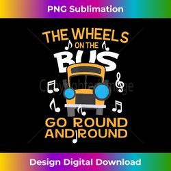 Back To School, Wheels On The School Bus Go Round & Round - Decorative Sublimation PNG File