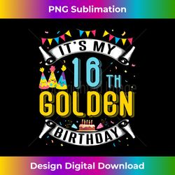 It's My 16th Golden Birthday Happy Day Me You 16 Years Old - High-Resolution PNG Sublimation File