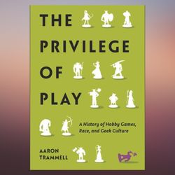 The Privilege of Play (Postmillennial Pop) by Aaron Trammell (Author)