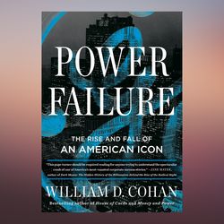 Power Failure The Rise and Fall of an American Icon by William D. Cohan (Author)