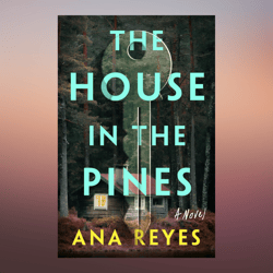 The House in the Pines Reese's Book Club (A Novel) by Ana Reyes (Author)