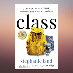 Class A Memoir of Motherhood, Hunger, and Higher Education by Stephanie Land (Author)