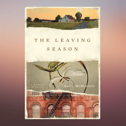 The Leaving Season A Memoir in Essays by Kelly McMasters (Author)