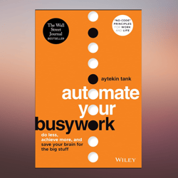 Automate Your Busywork Do Less, Achieve More, and Save Your Brain for the Big Stuff by Aytekin Tank (Author)