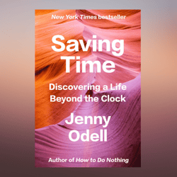 Saving Time Discovering a Life Beyond the Clock by Jenny Odell (Author)