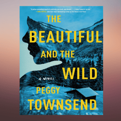 The Beautiful and the Wild by Peggy Townsend (Author)