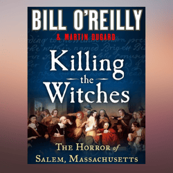 Killing the Witches The Horror of Salem, Massachusetts by Bill O'Reilly, Martin Dugard