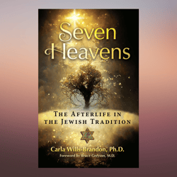 Seven Heavens The Afterlife in the Jewish Tradition by Carla Wills-Brandon