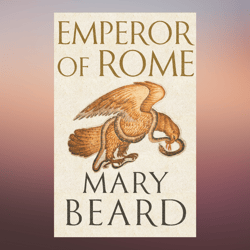 Emperor of Rome Ruling the Ancient Roman World by Mary Beard